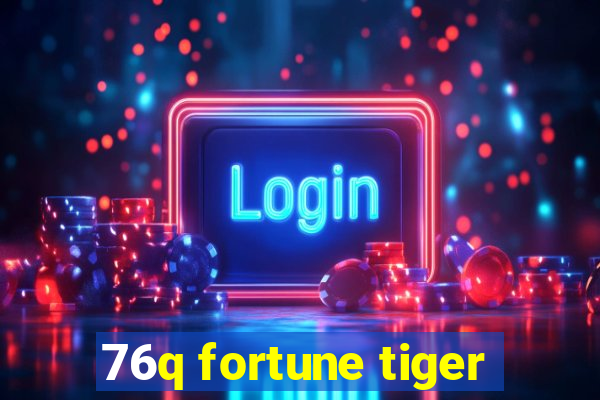 76q fortune tiger